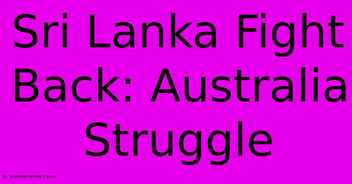 Sri Lanka Fight Back: Australia Struggle