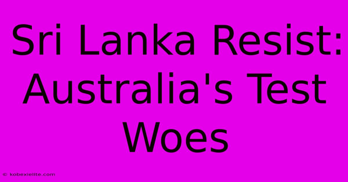 Sri Lanka Resist: Australia's Test Woes