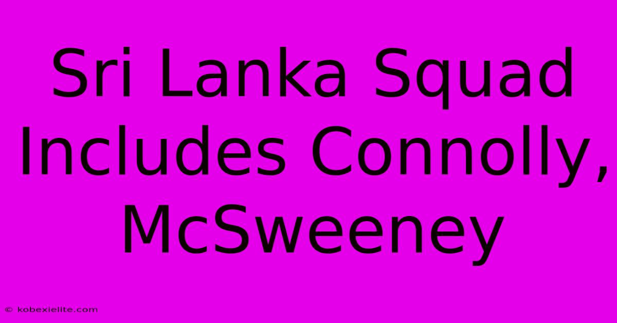 Sri Lanka Squad Includes Connolly, McSweeney