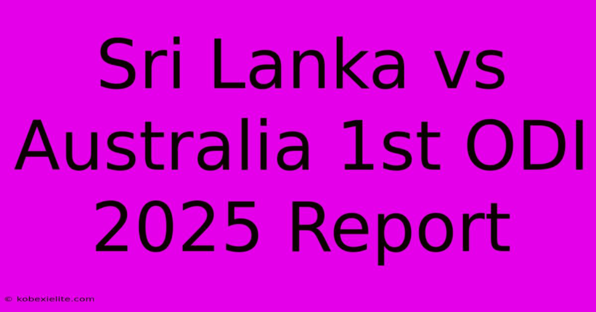 Sri Lanka Vs Australia 1st ODI 2025 Report