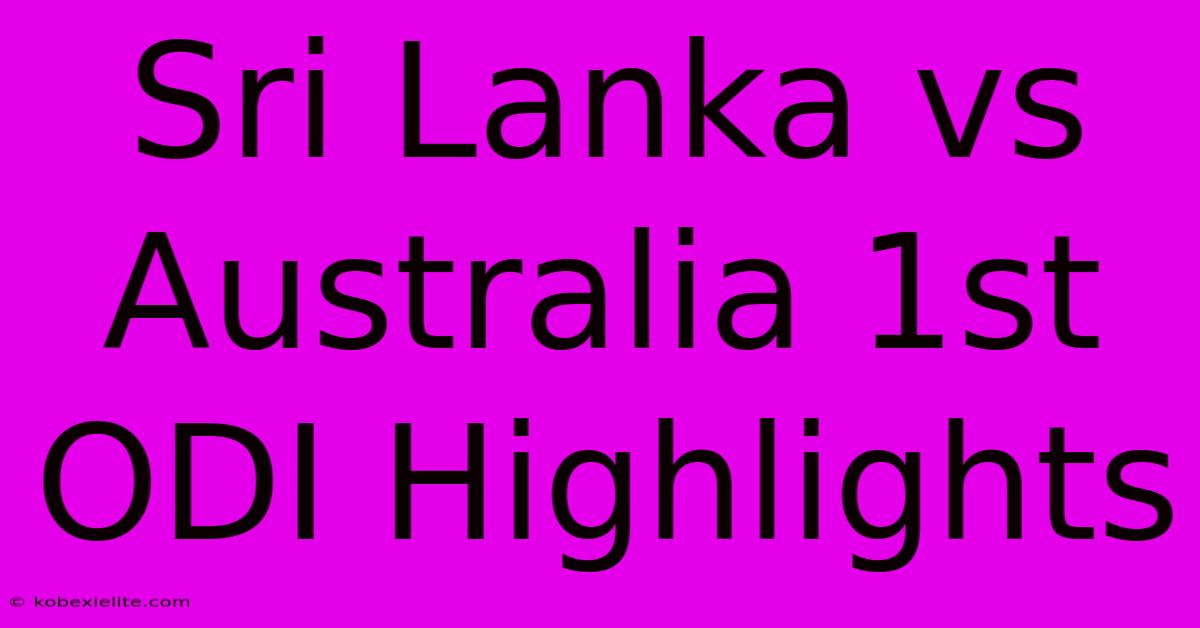 Sri Lanka Vs Australia 1st ODI Highlights