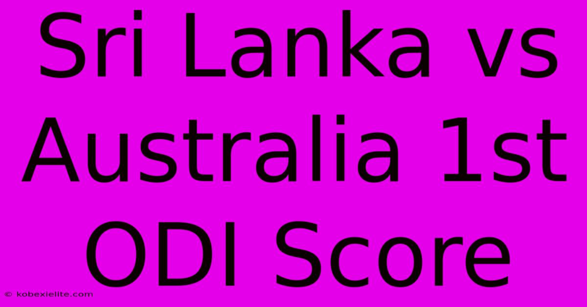 Sri Lanka Vs Australia: 1st ODI Score