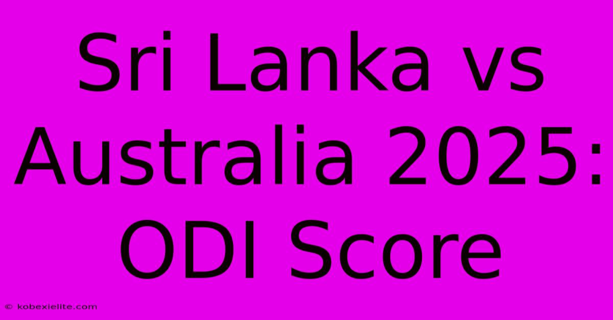 Sri Lanka Vs Australia 2025: ODI Score