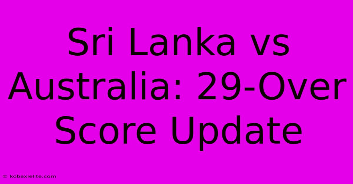 Sri Lanka Vs Australia: 29-Over Score Update