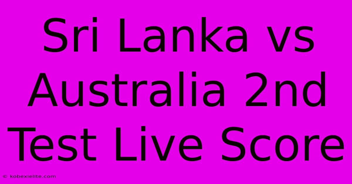 Sri Lanka Vs Australia 2nd Test Live Score