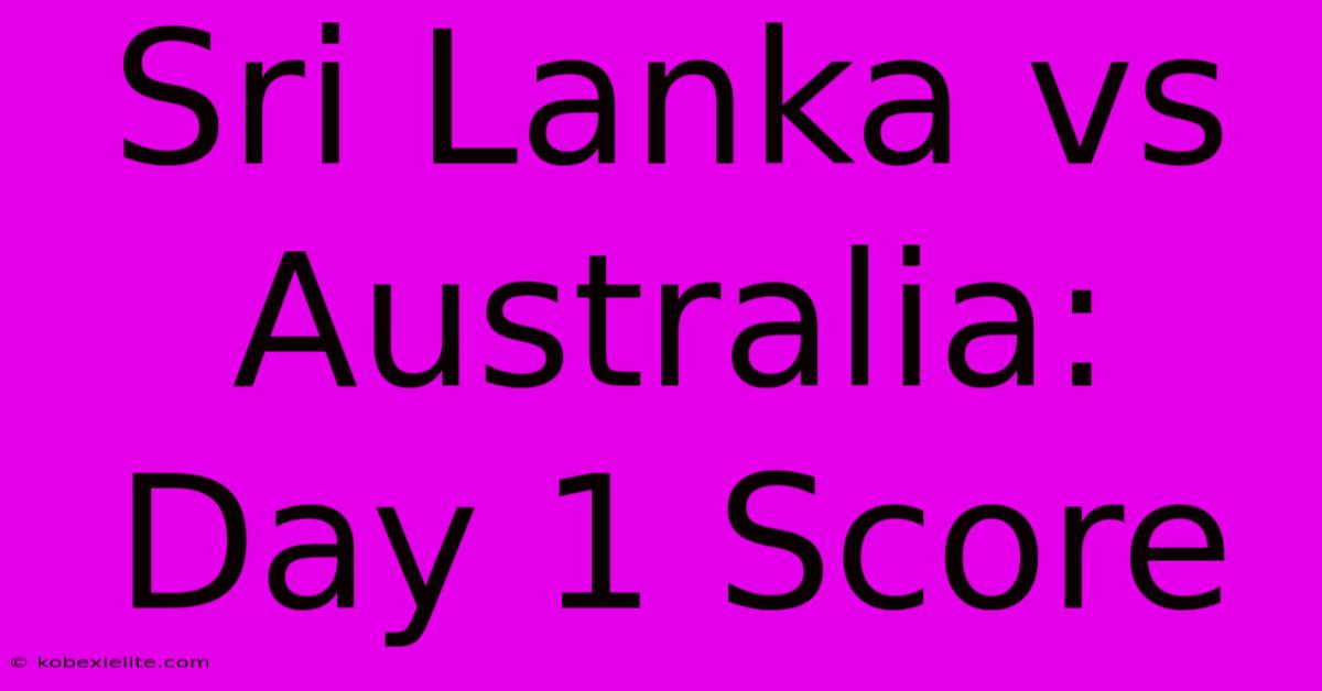 Sri Lanka Vs Australia: Day 1 Score