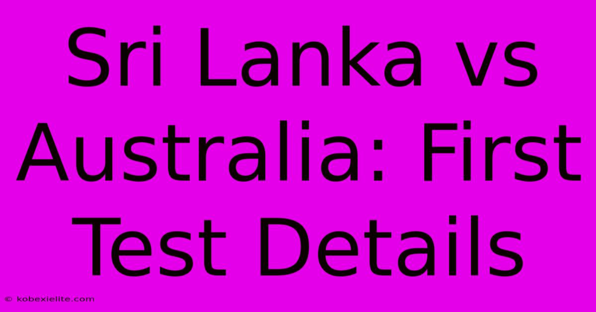 Sri Lanka Vs Australia: First Test Details