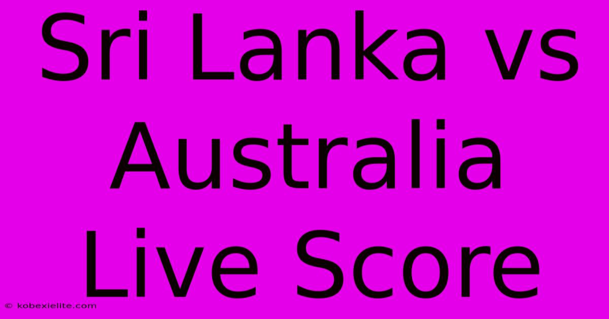 Sri Lanka Vs Australia Live Score