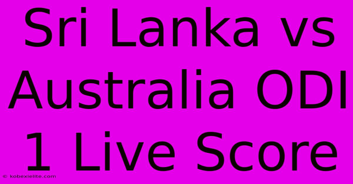 Sri Lanka Vs Australia ODI 1 Live Score