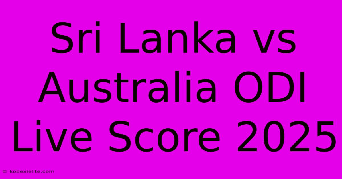 Sri Lanka Vs Australia ODI Live Score 2025