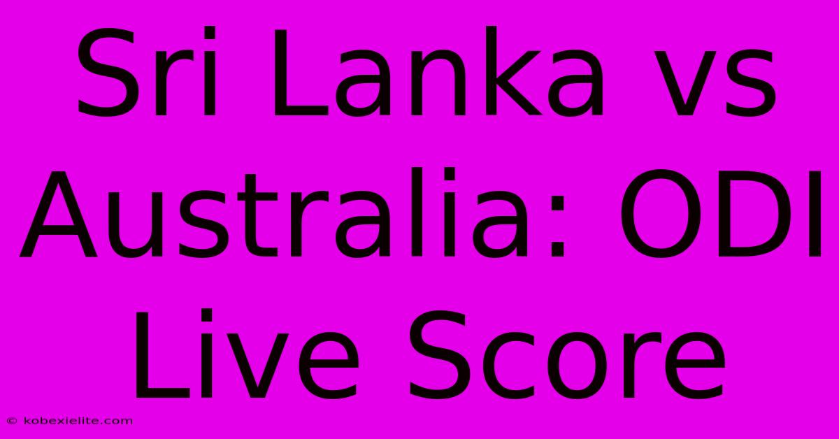 Sri Lanka Vs Australia: ODI Live Score