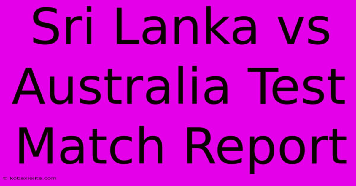 Sri Lanka Vs Australia Test Match Report