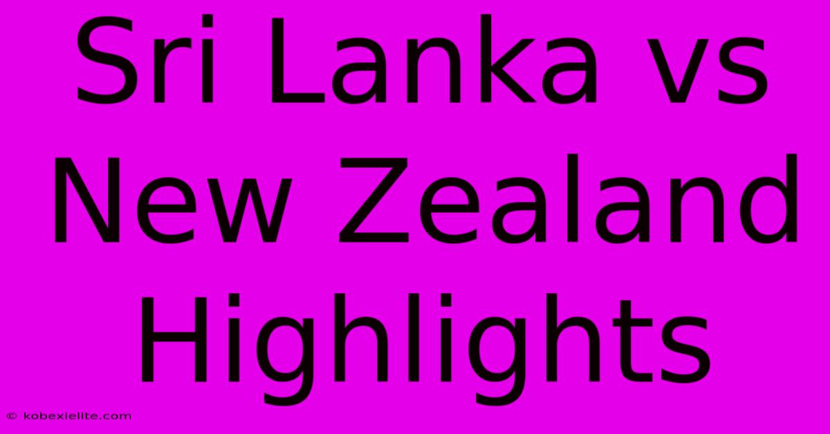 Sri Lanka Vs New Zealand Highlights