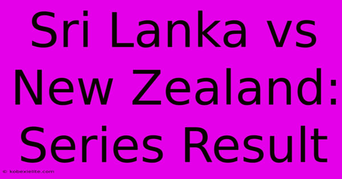 Sri Lanka Vs New Zealand: Series Result