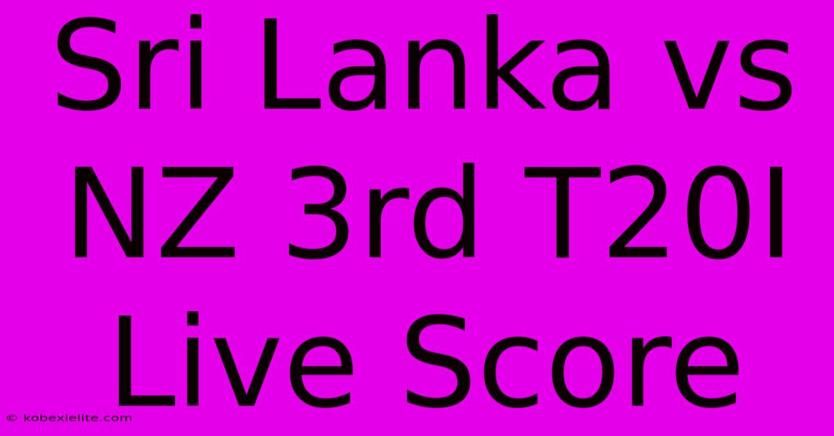 Sri Lanka Vs NZ 3rd T20I Live Score