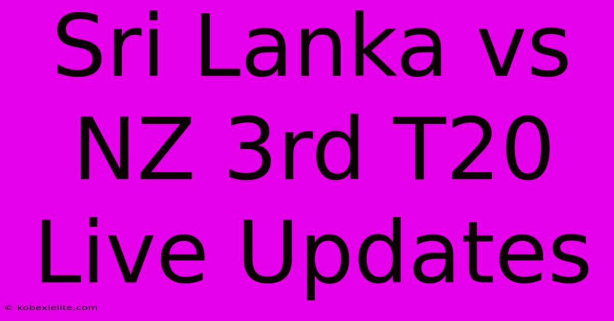 Sri Lanka Vs NZ 3rd T20 Live Updates