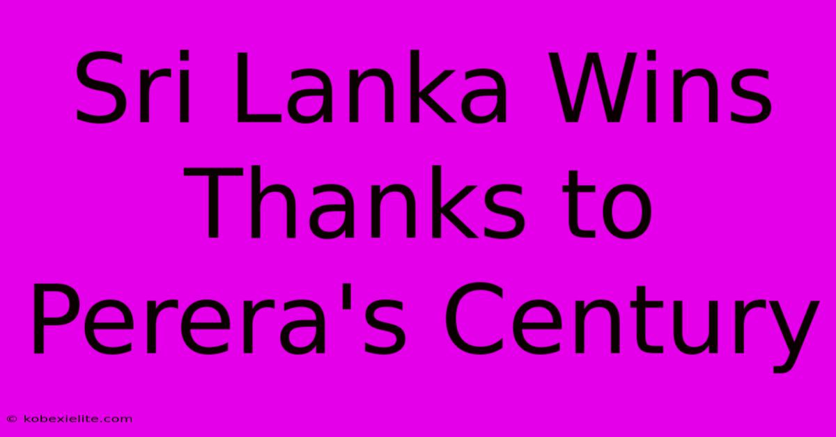 Sri Lanka Wins Thanks To Perera's Century