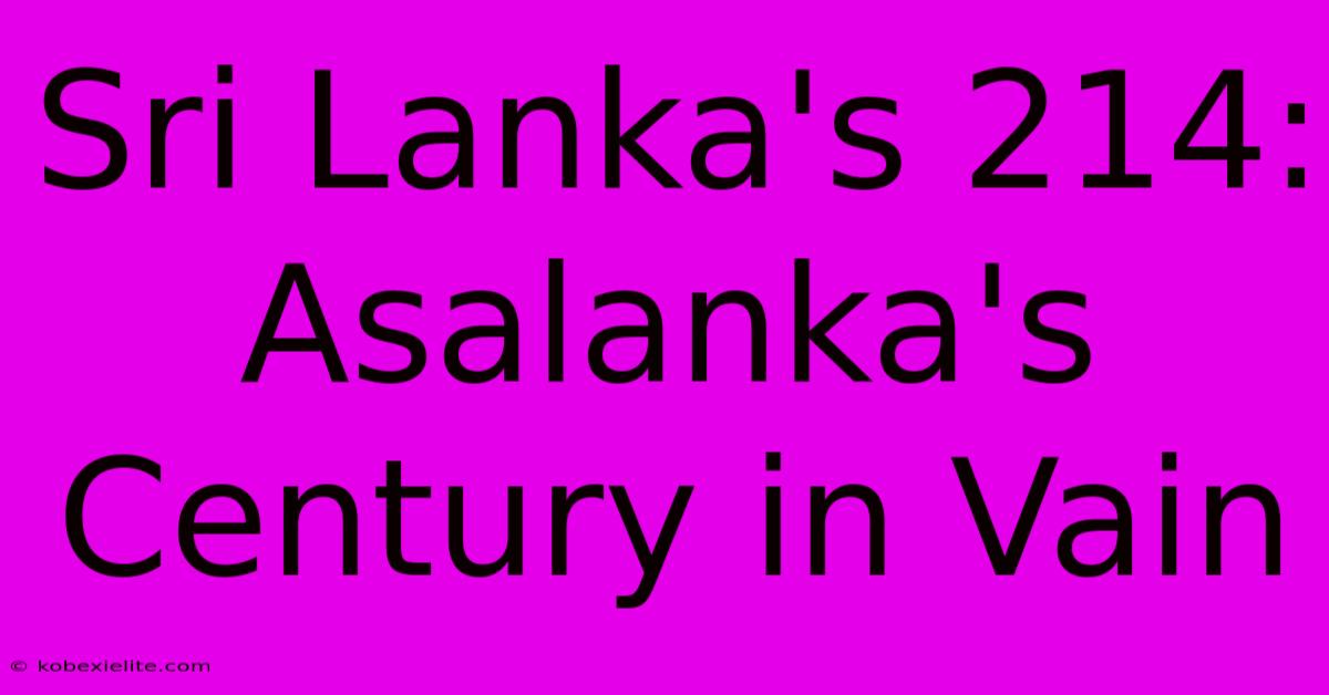 Sri Lanka's 214: Asalanka's Century In Vain