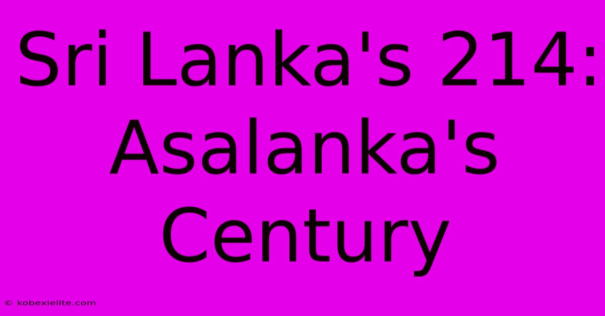 Sri Lanka's 214: Asalanka's Century