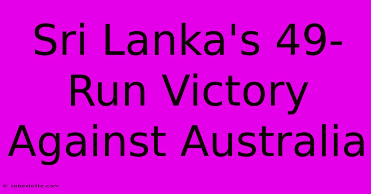 Sri Lanka's 49-Run Victory Against Australia