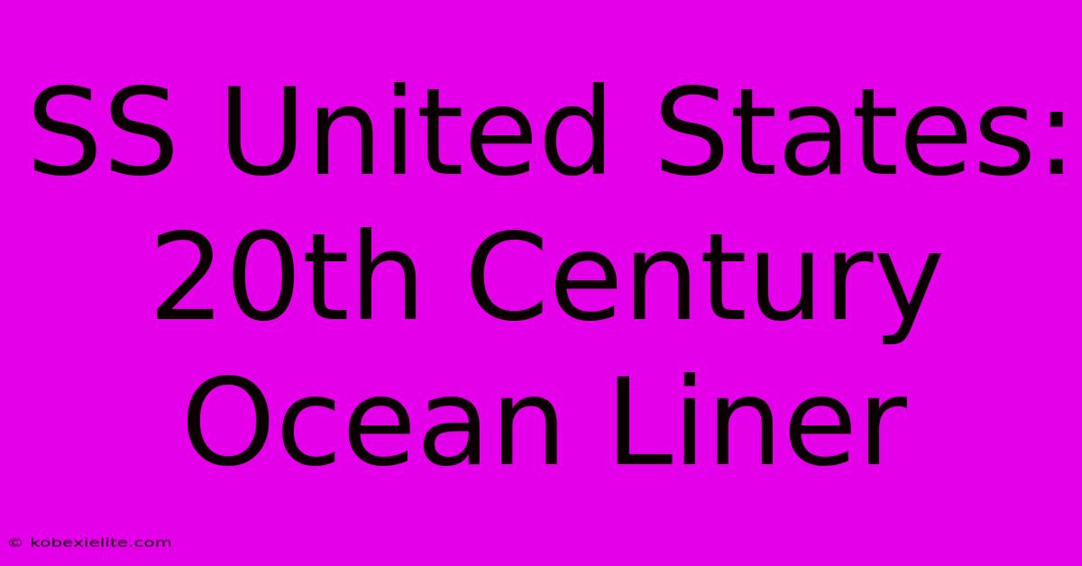 SS United States: 20th Century Ocean Liner