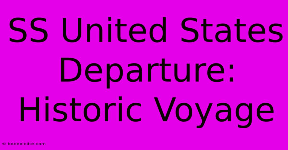 SS United States Departure: Historic Voyage