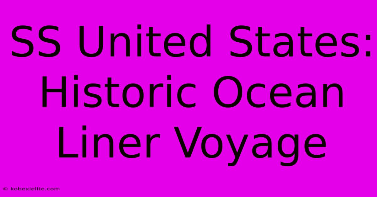 SS United States: Historic Ocean Liner Voyage