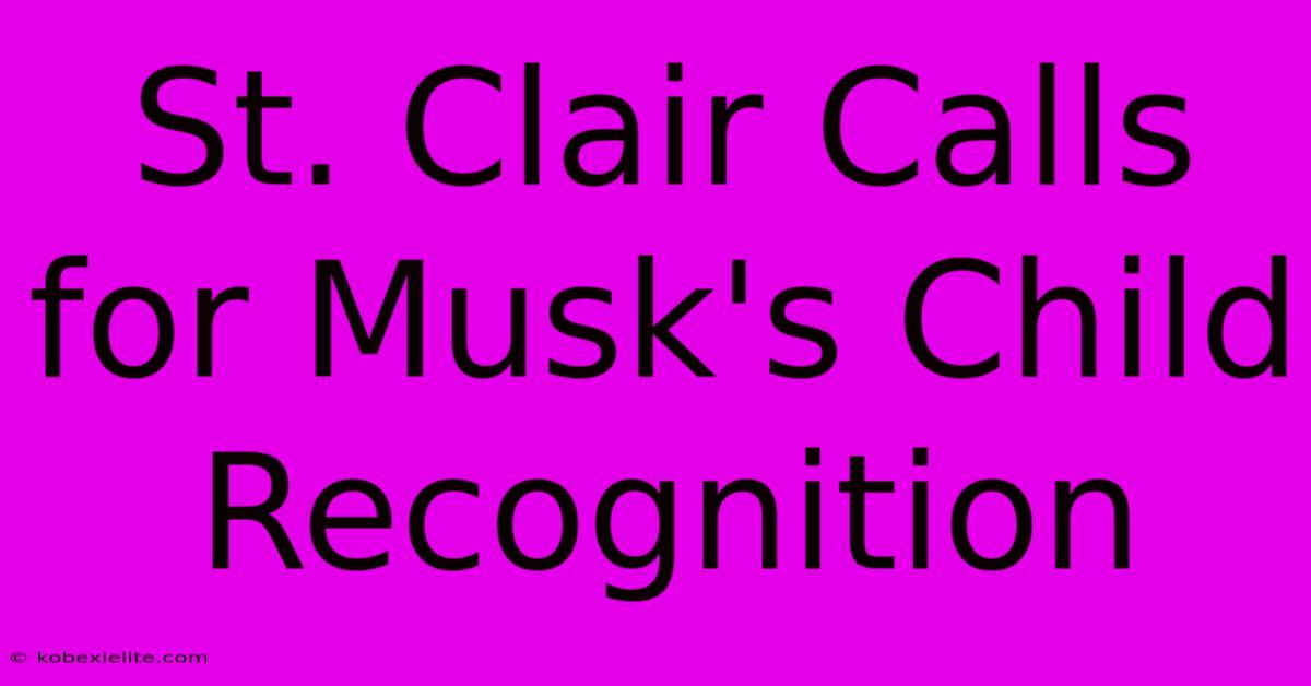 St. Clair Calls For Musk's Child Recognition