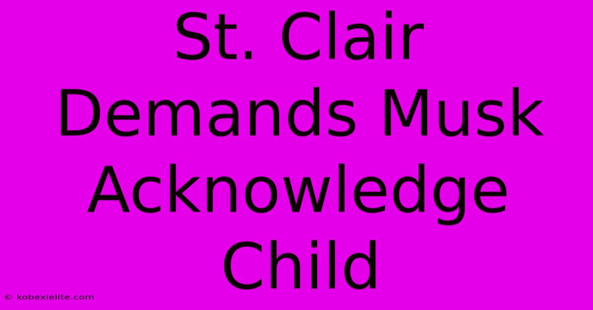 St. Clair Demands Musk Acknowledge Child