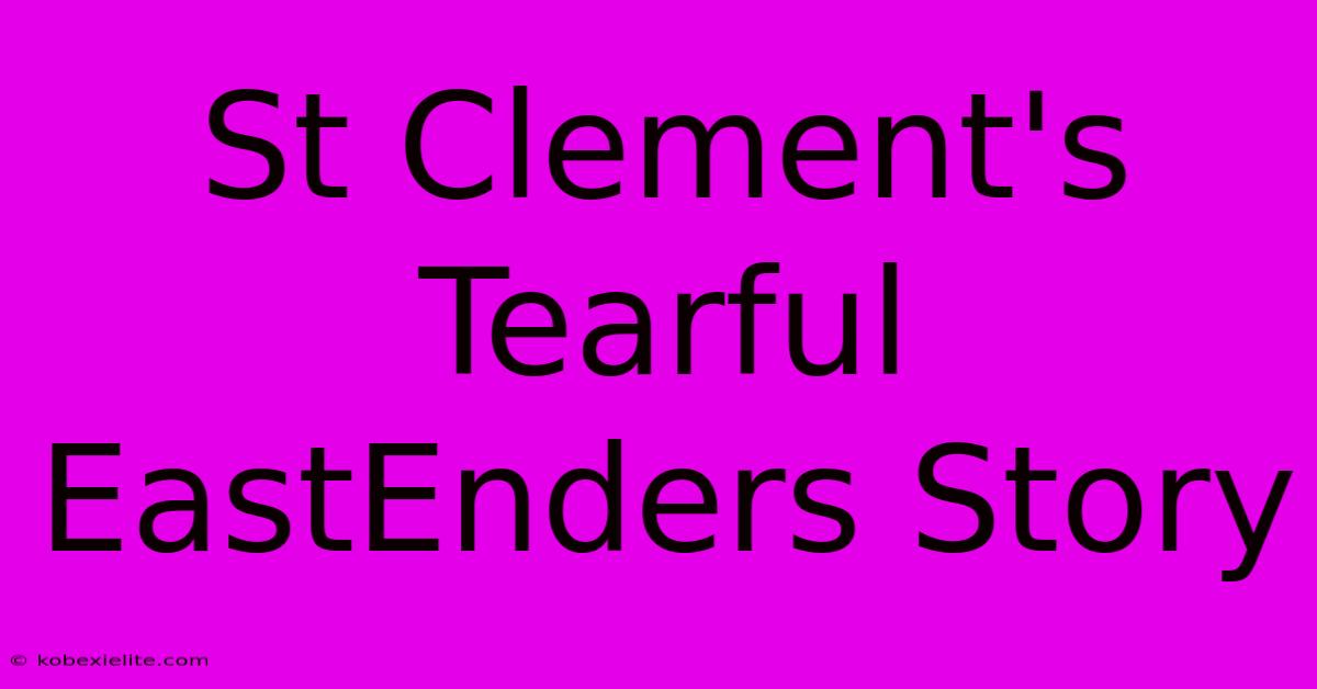 St Clement's Tearful EastEnders Story