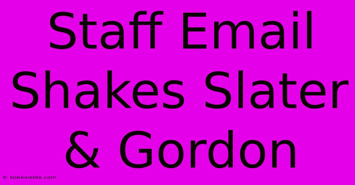 Staff Email Shakes Slater & Gordon