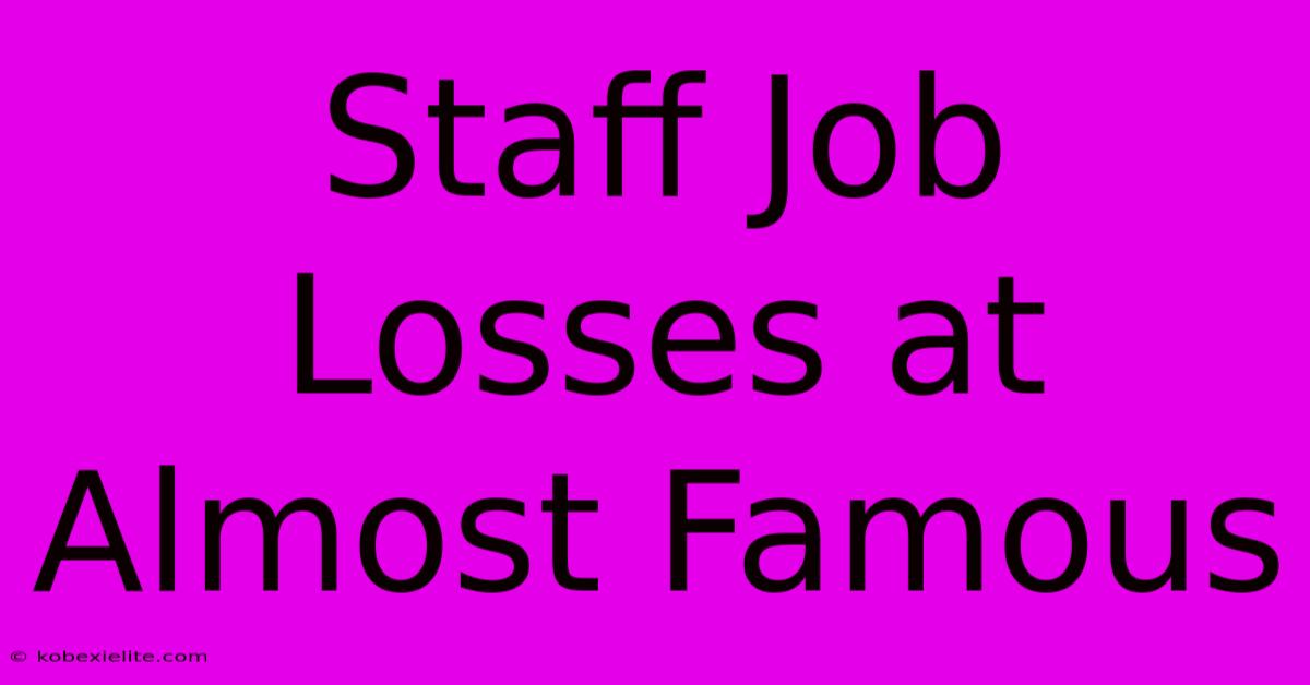 Staff Job Losses At Almost Famous