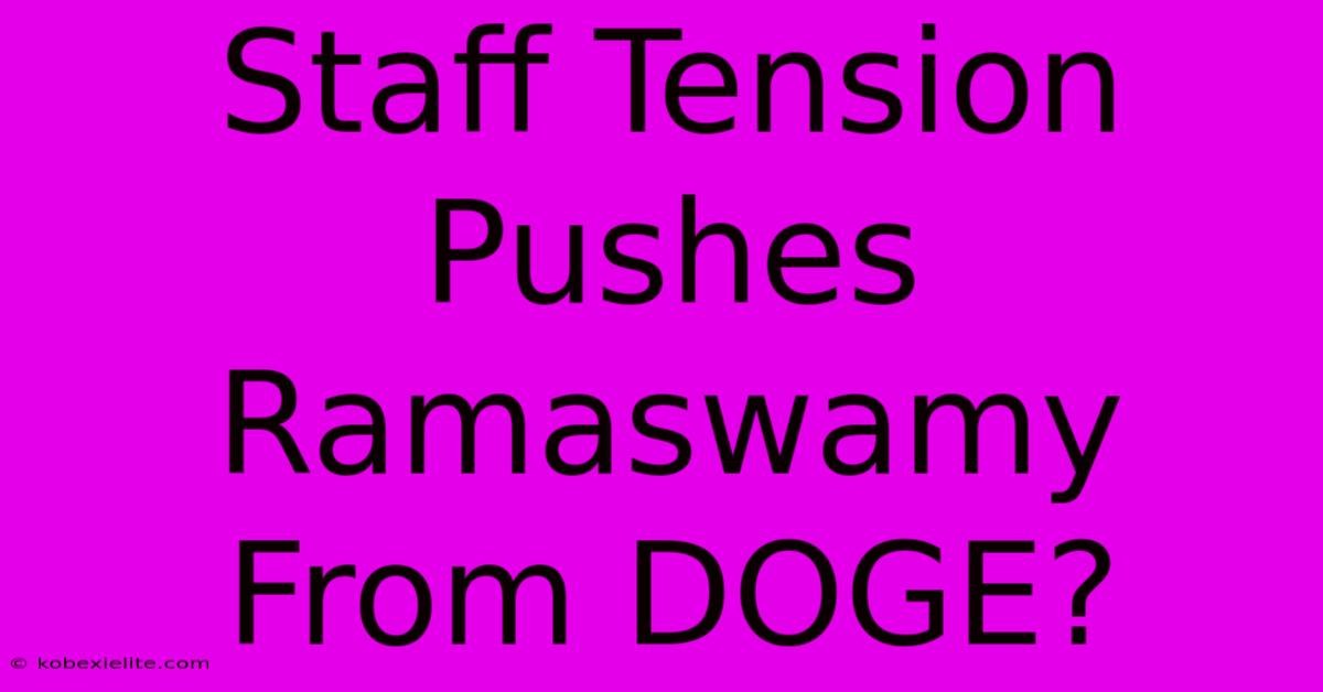 Staff Tension Pushes Ramaswamy From DOGE?