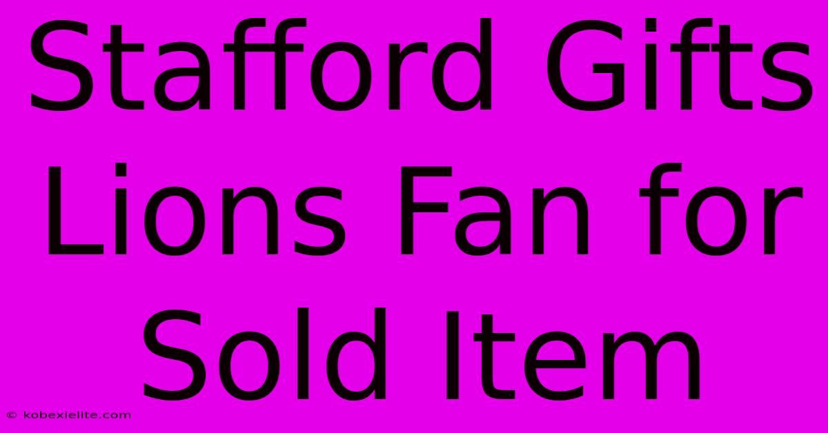 Stafford Gifts Lions Fan For Sold Item