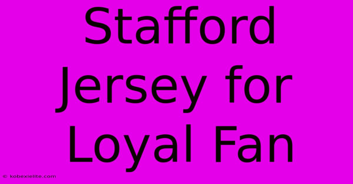 Stafford Jersey For Loyal Fan