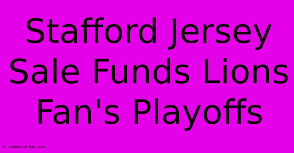 Stafford Jersey Sale Funds Lions Fan's Playoffs