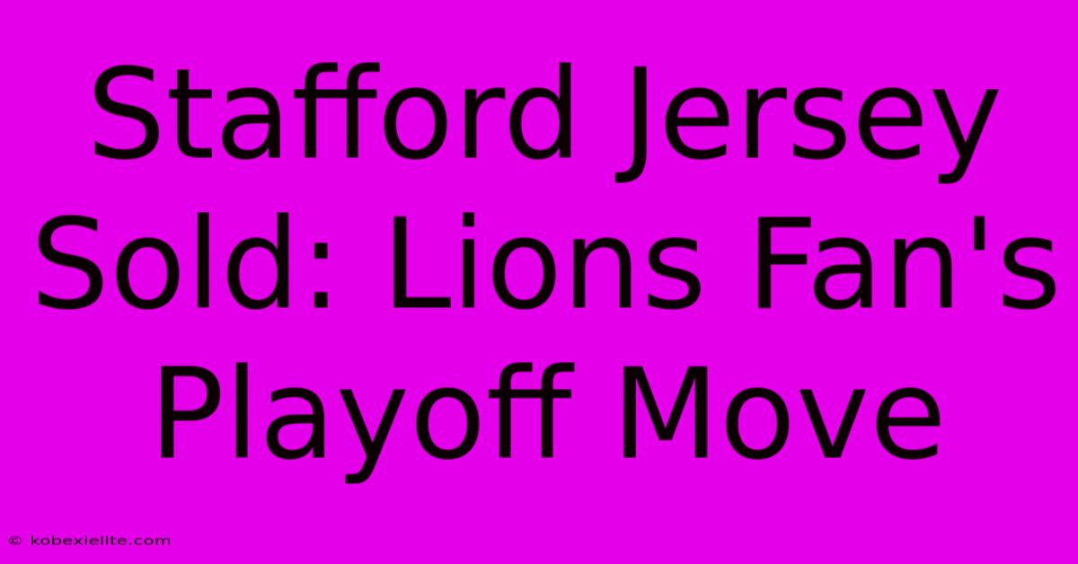 Stafford Jersey Sold: Lions Fan's Playoff Move