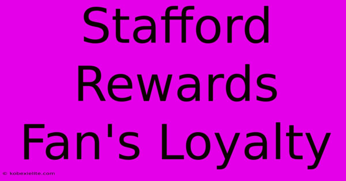 Stafford Rewards Fan's Loyalty