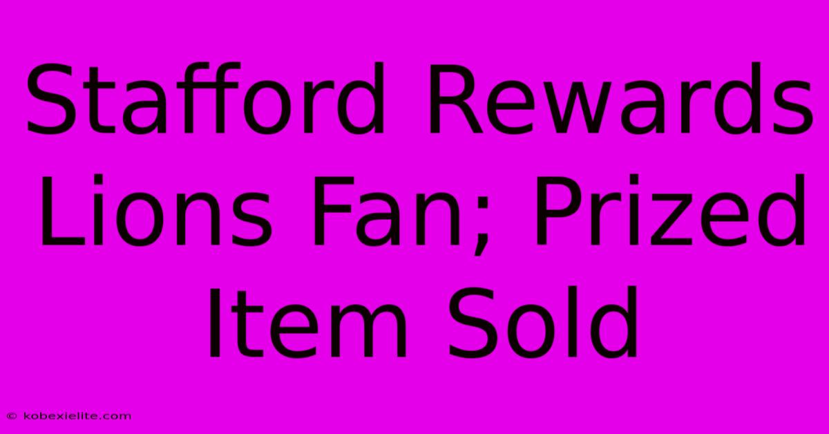 Stafford Rewards Lions Fan; Prized Item Sold