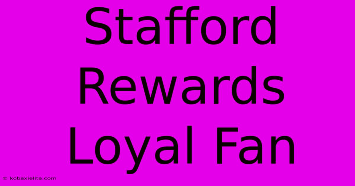 Stafford Rewards Loyal Fan