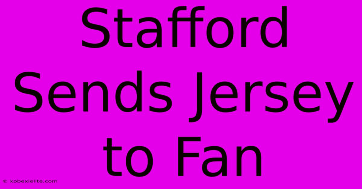 Stafford Sends Jersey To Fan