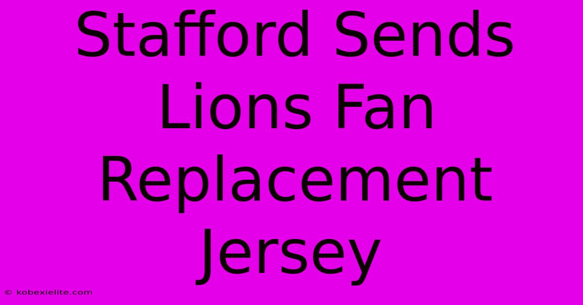 Stafford Sends Lions Fan Replacement Jersey