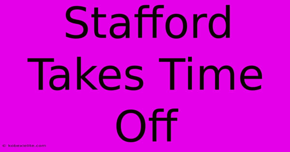 Stafford Takes Time Off