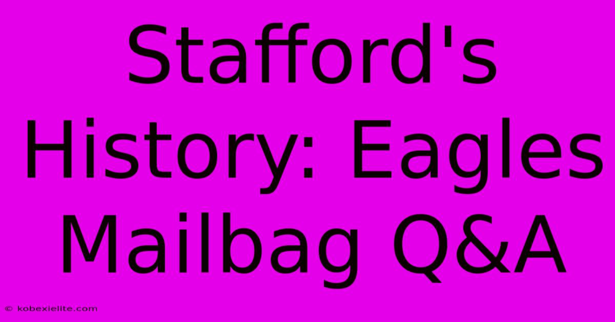 Stafford's History: Eagles Mailbag Q&A