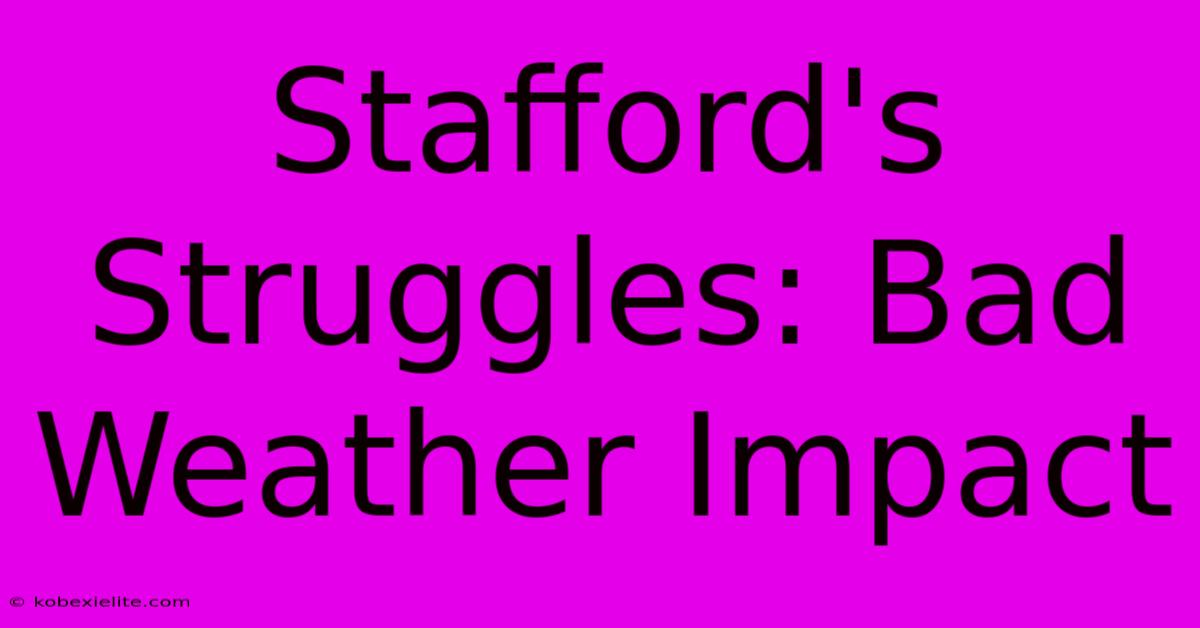 Stafford's Struggles: Bad Weather Impact