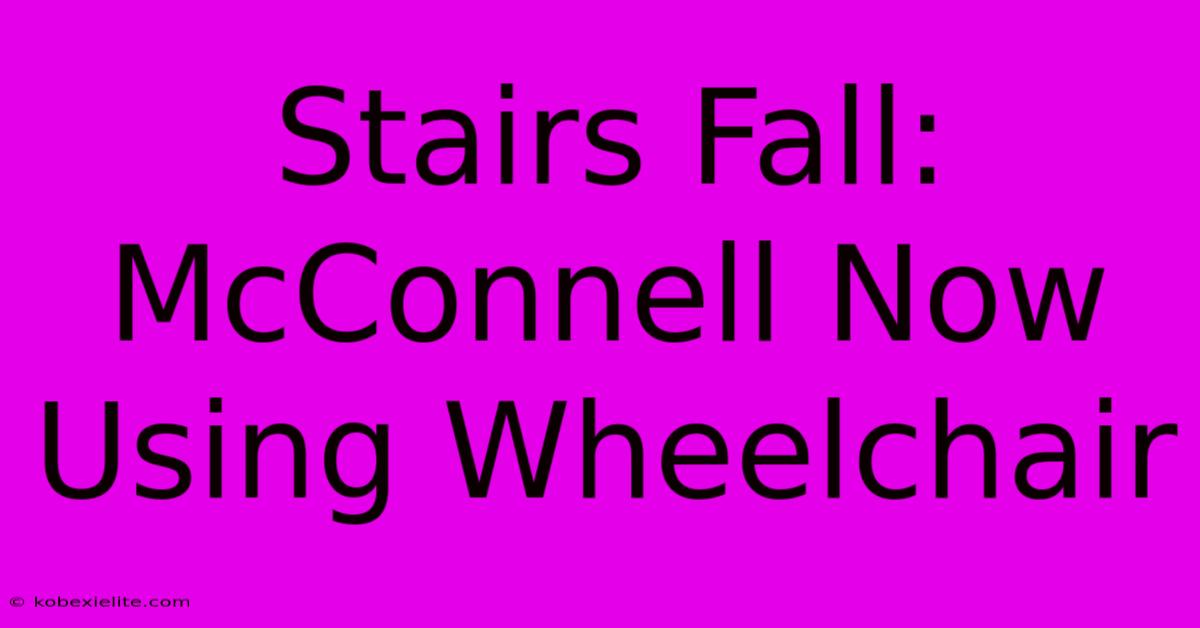 Stairs Fall: McConnell Now Using Wheelchair