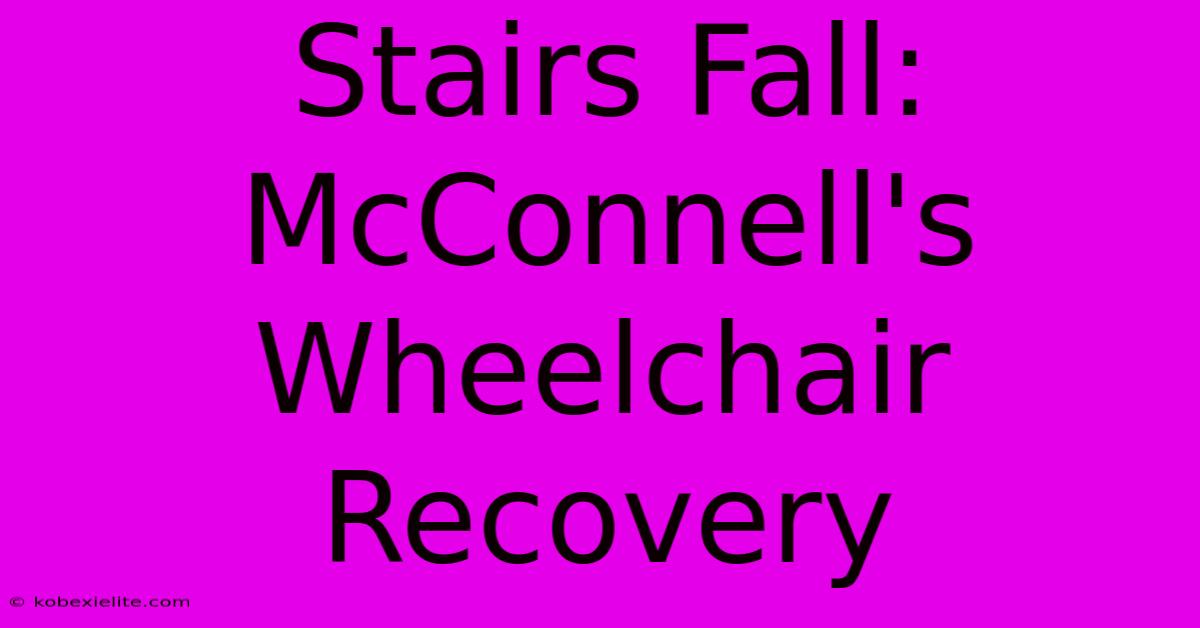 Stairs Fall: McConnell's Wheelchair Recovery