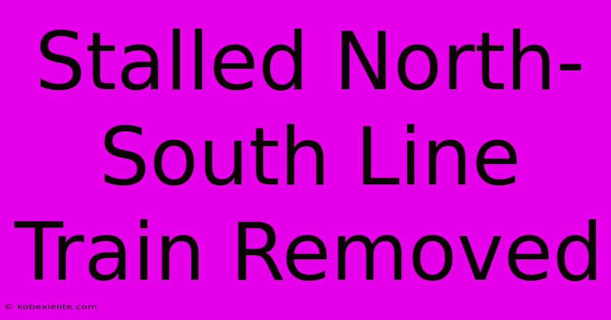 Stalled North-South Line Train Removed