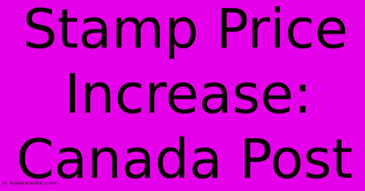 Stamp Price Increase: Canada Post