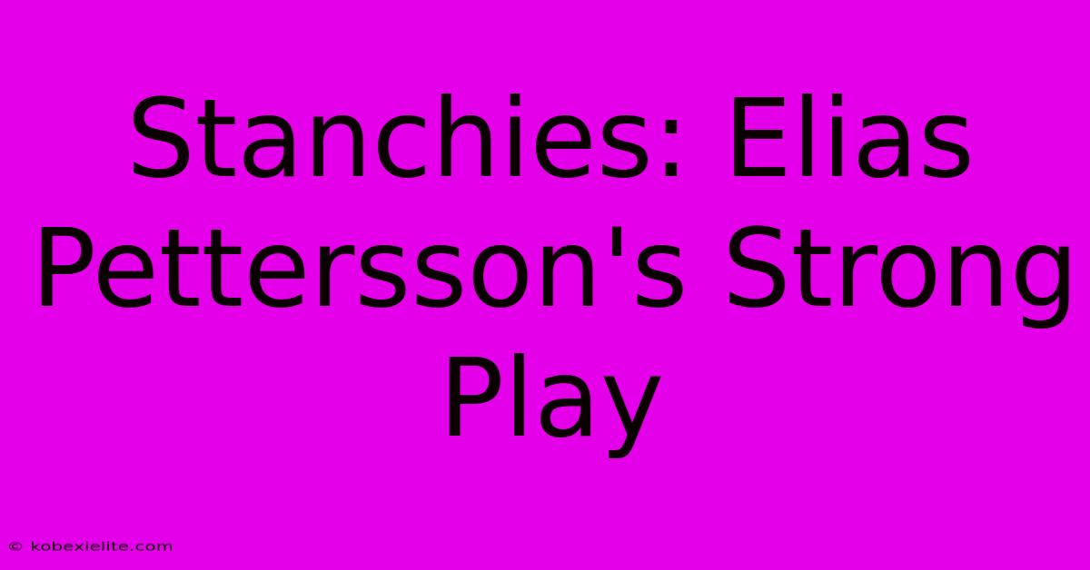 Stanchies: Elias Pettersson's Strong Play